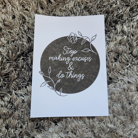 "Stop making excuses & do things" Monochrome Flowers Print